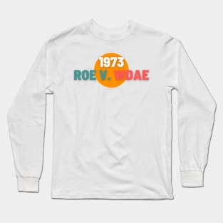 1973 Roe V. Wade Long Sleeve T-Shirt